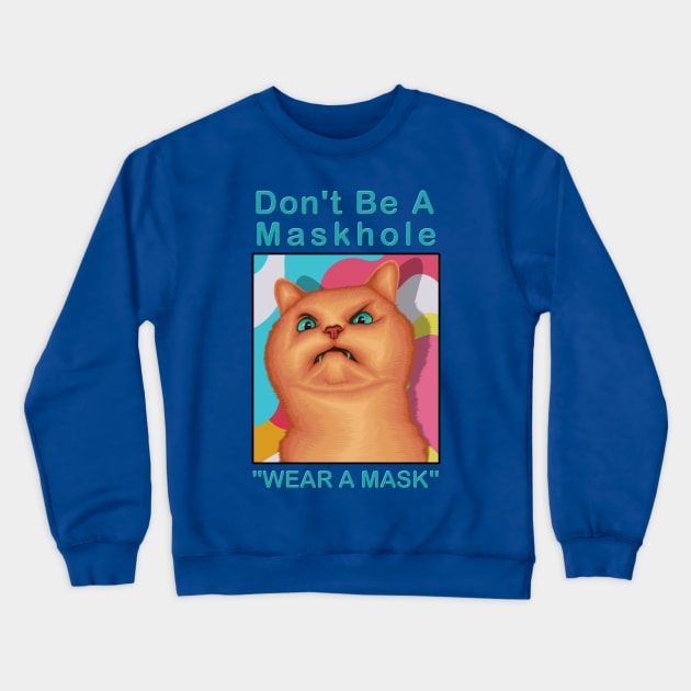 Don't be a maskhole ( Wear A Mask ) " Funny Cat Drawing " Crewneck Sweatshirt by Ghean